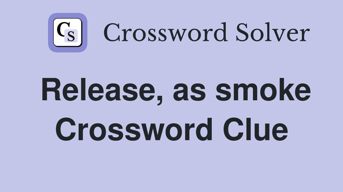 Release, as smoke Crossword Clue