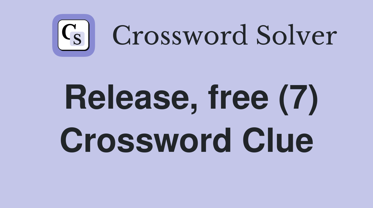 Release, free (7) Crossword Clue