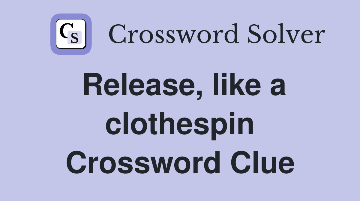 Release, like a clothespin Crossword Clue