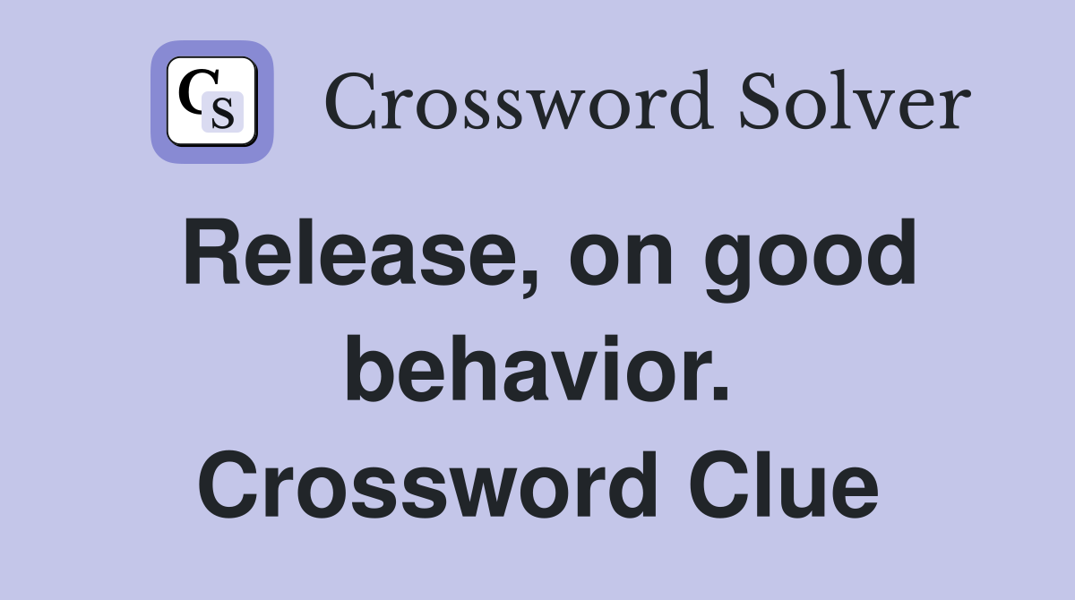 Release, on good behavior. Crossword Clue