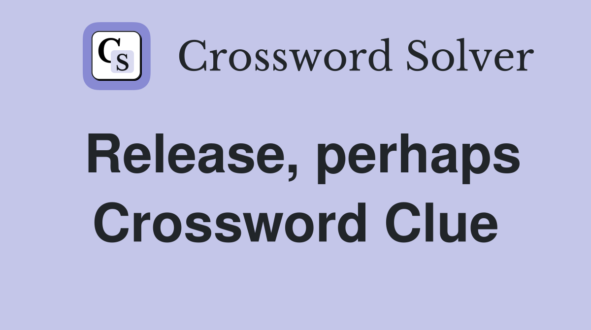 Release, perhaps Crossword Clue