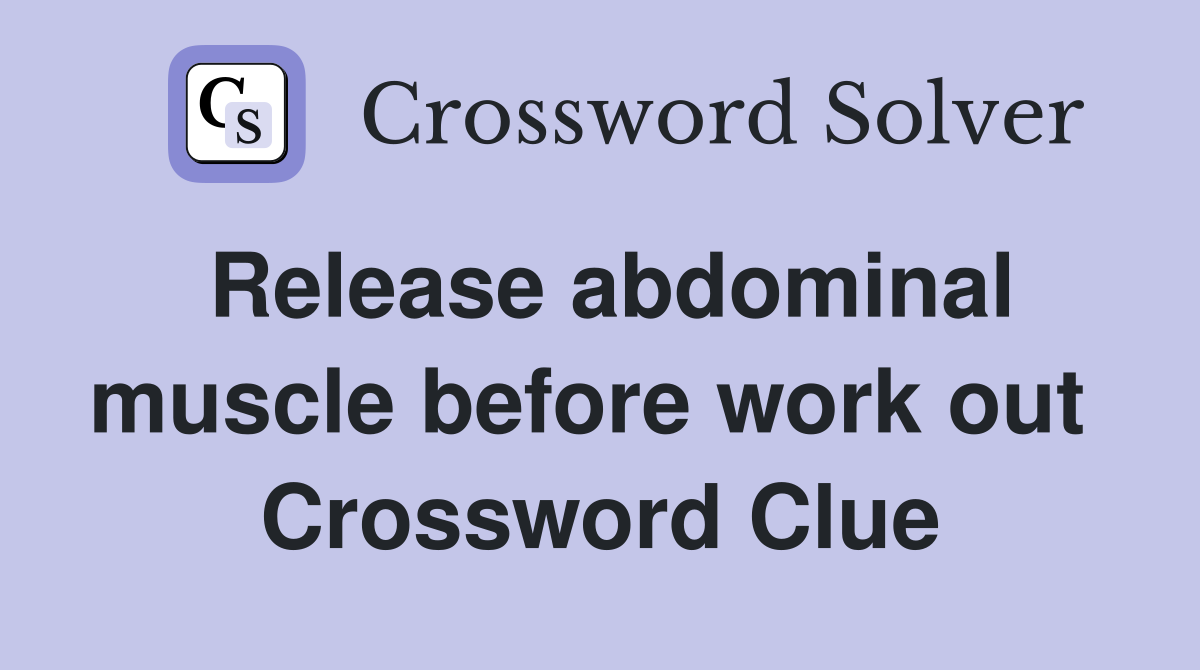 Release abdominal muscle before work out  Crossword Clue