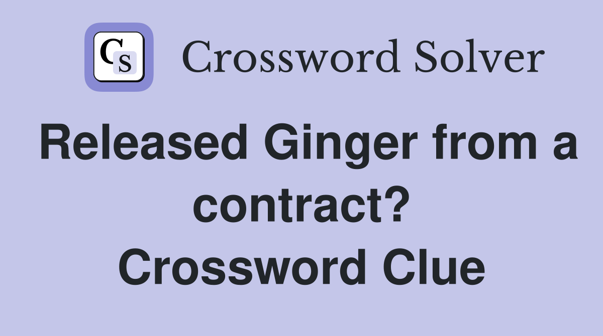 Released Ginger from a contract? Crossword Clue