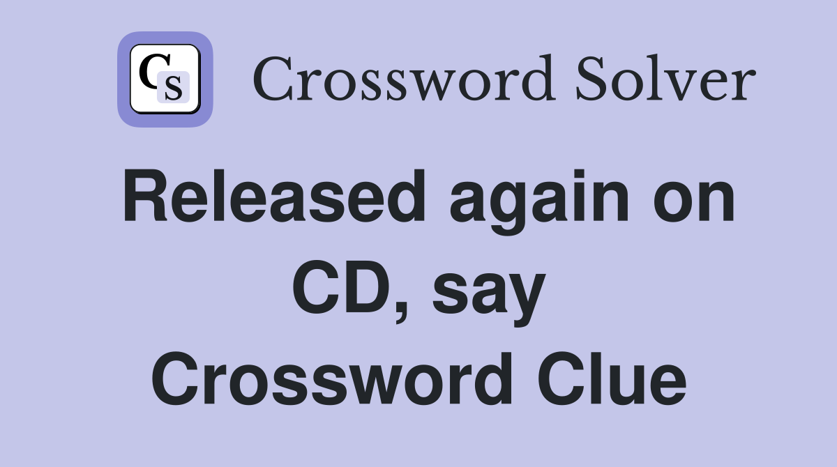 Released again on CD, say Crossword Clue