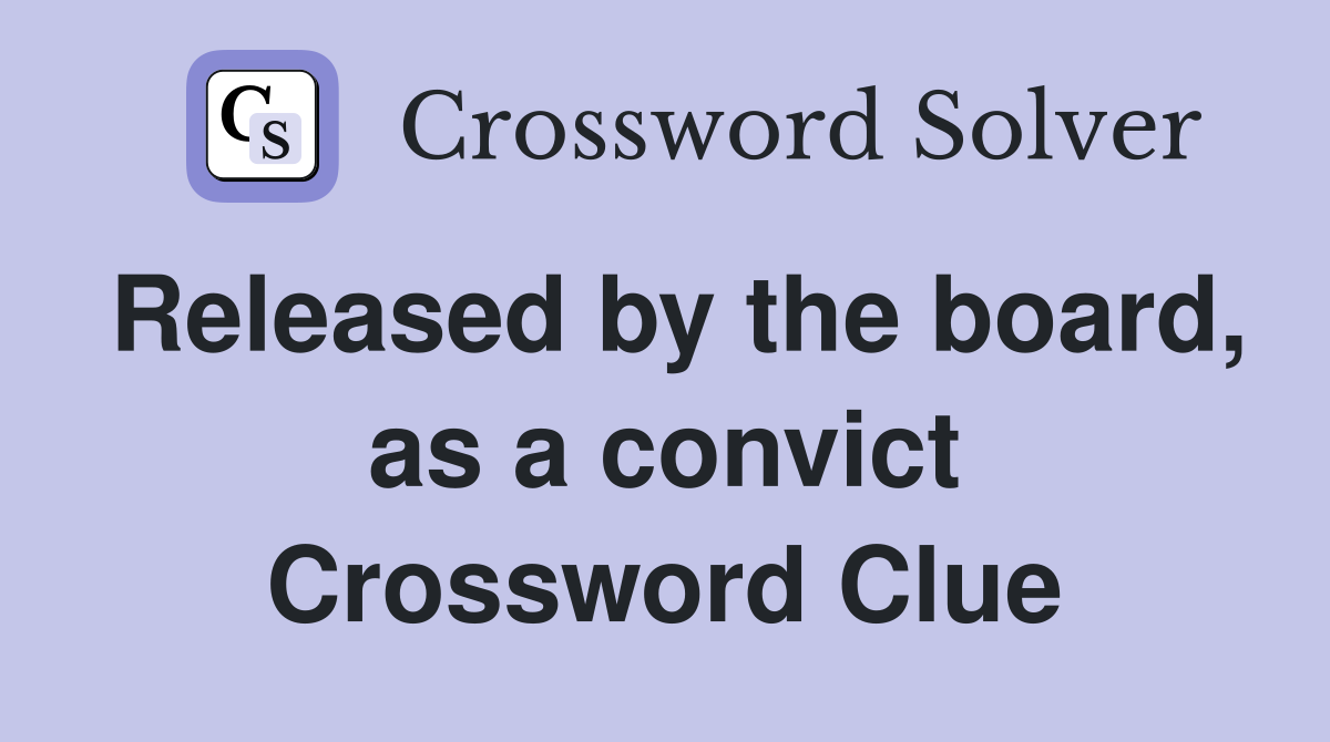 Released by the board, as a convict Crossword Clue