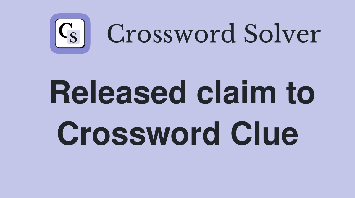 Released claim to Crossword Clue