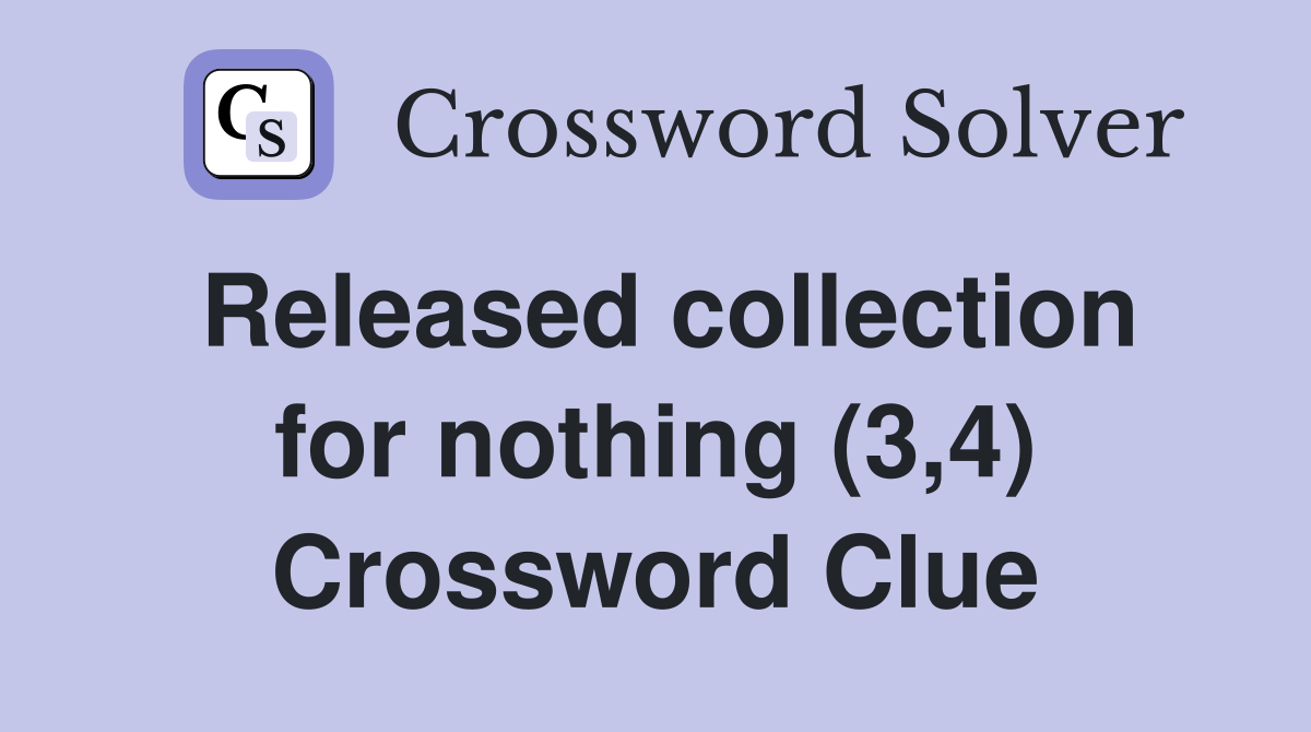 Released collection for nothing (3,4) Crossword Clue