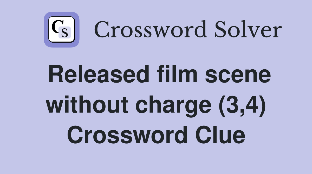 Released film scene without charge (3,4) Crossword Clue