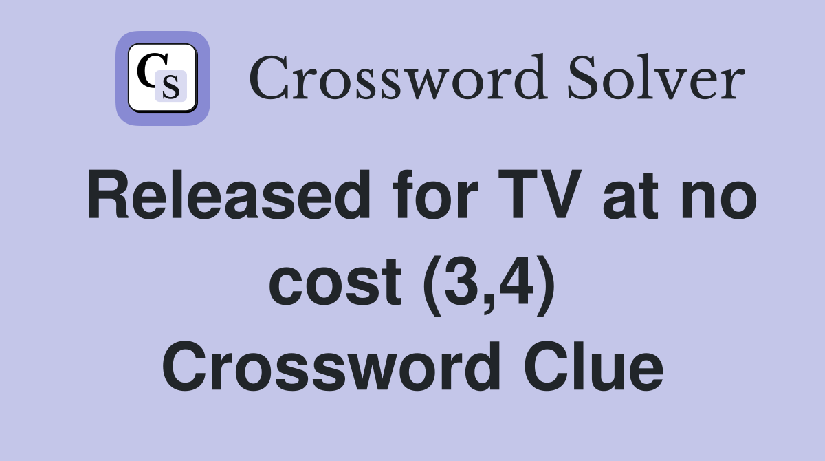 Released for TV at no cost (3,4) Crossword Clue