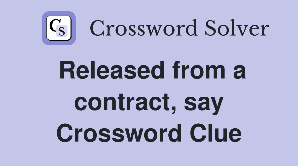 Released from a contract, say Crossword Clue