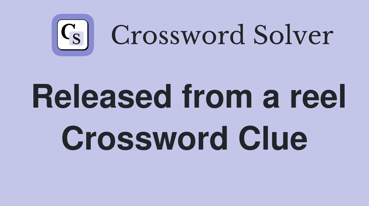 Released from a reel Crossword Clue