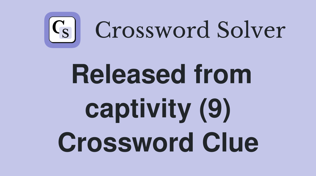 Released from captivity (9) Crossword Clue