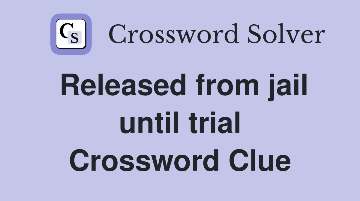 Released from jail until trial Crossword Clue