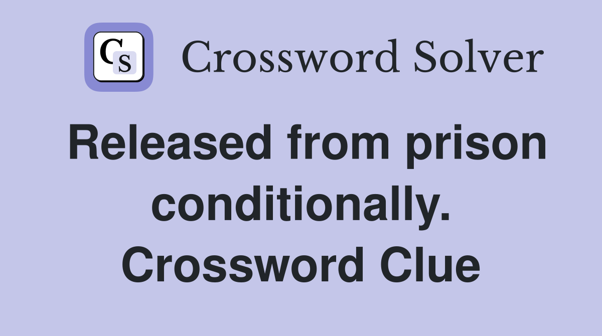 Released from prison conditionally. Crossword Clue