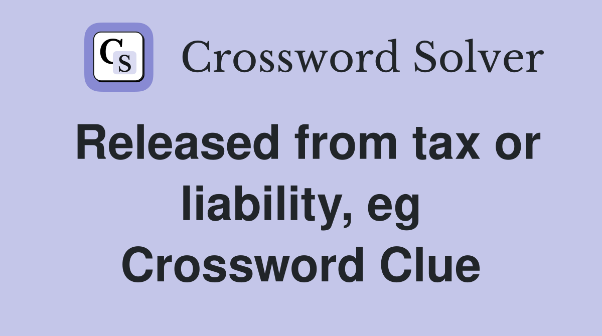 Released from tax or liability, eg Crossword Clue