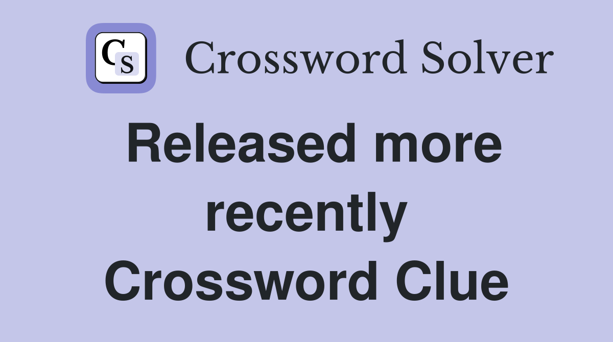 Released more recently Crossword Clue
