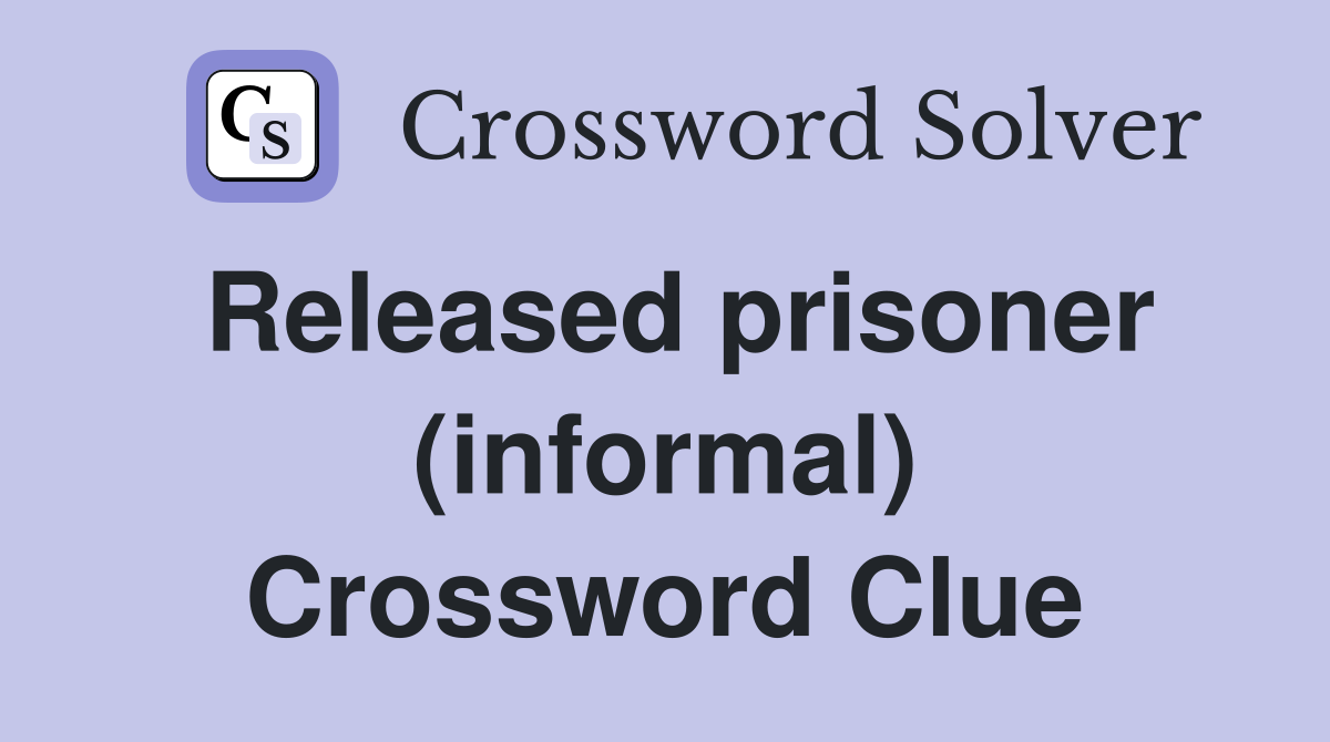 Released prisoner (informal) Crossword Clue