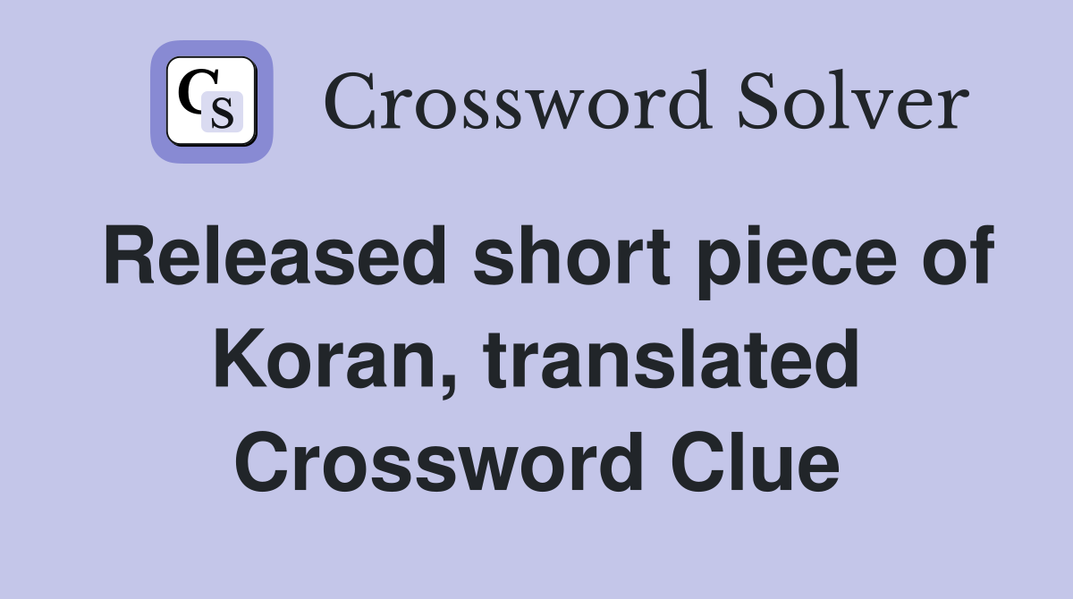 Released short piece of Koran, translated Crossword Clue