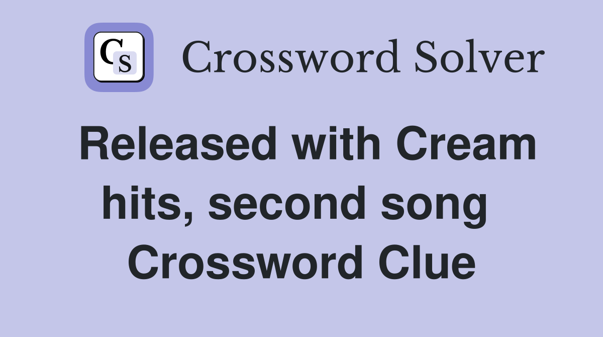 Released with Cream hits, second song  Crossword Clue
