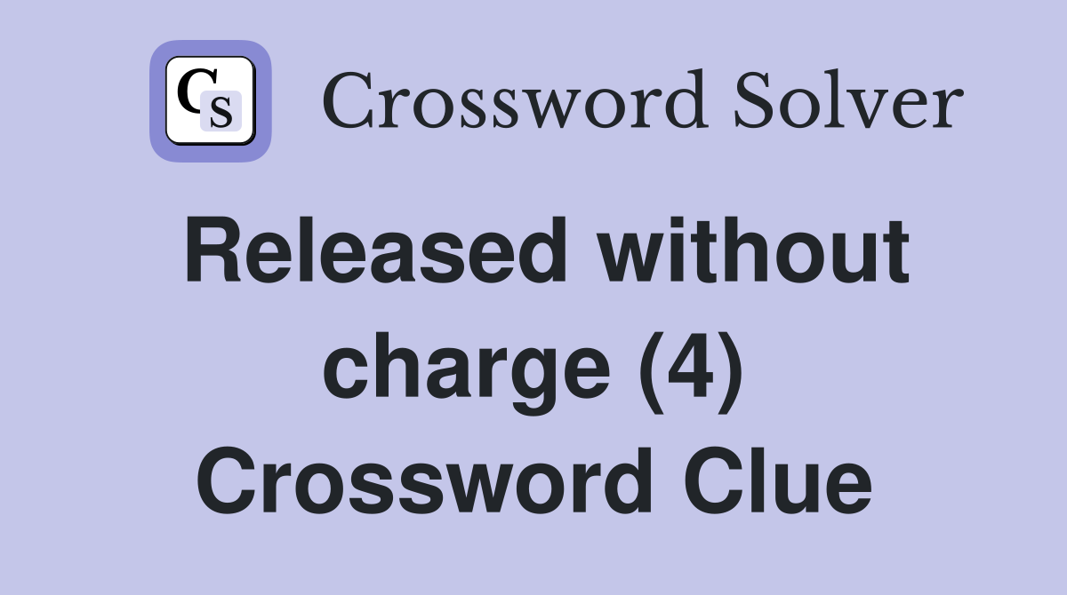 Released without charge (4) Crossword Clue