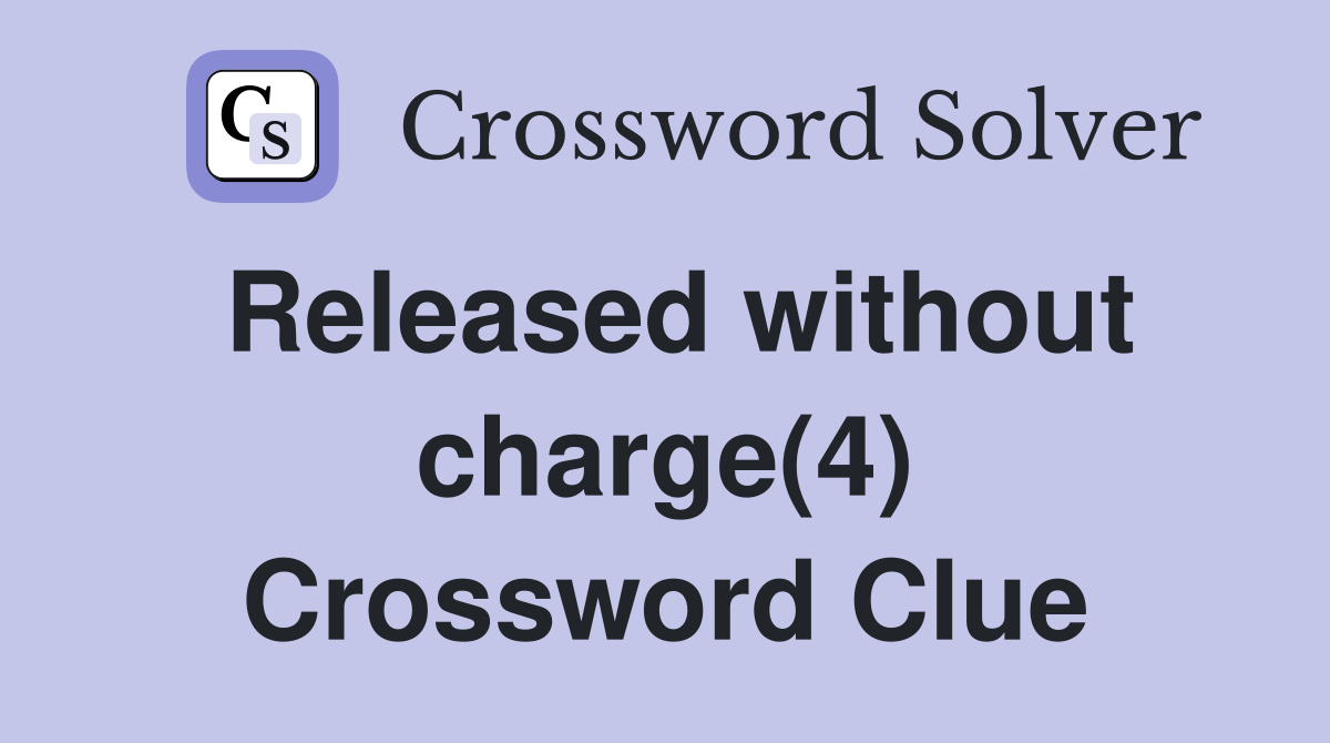 Released without charge(4) Crossword Clue