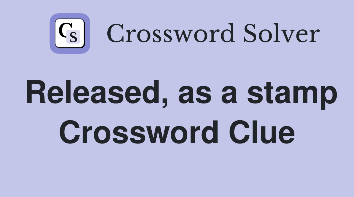 Released, as a stamp Crossword Clue
