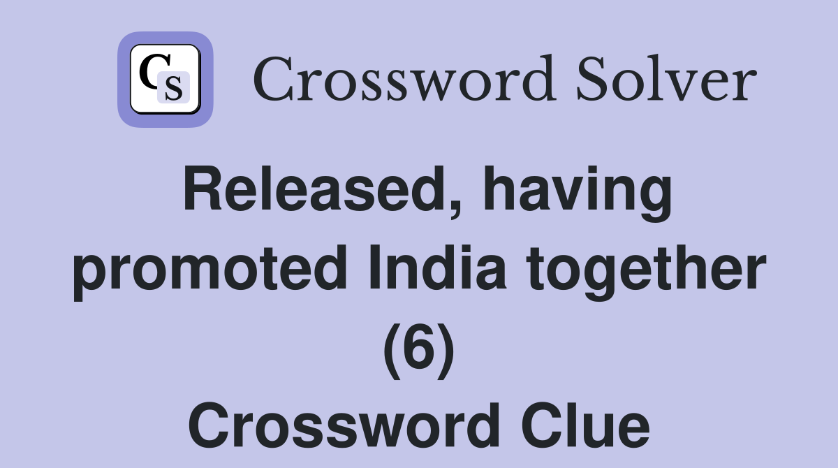 Released, having promoted India together (6) Crossword Clue