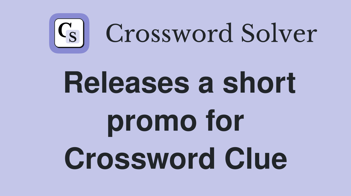 Releases a short promo for Crossword Clue