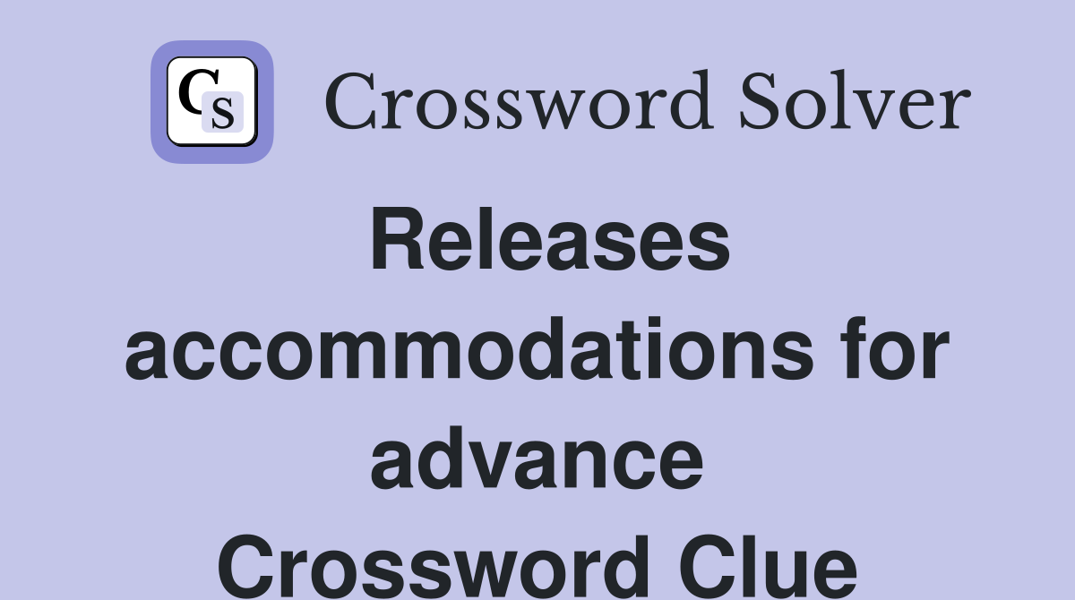 Releases accommodations for advance Crossword Clue