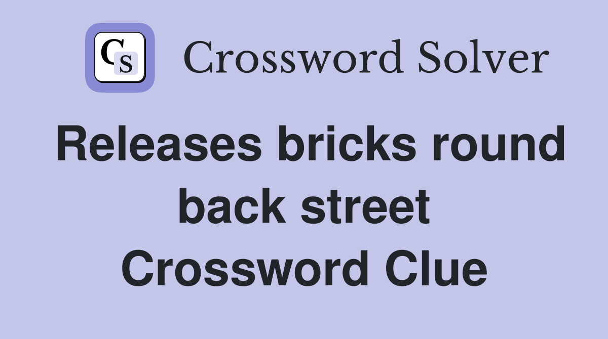 Releases bricks round back street Crossword Clue