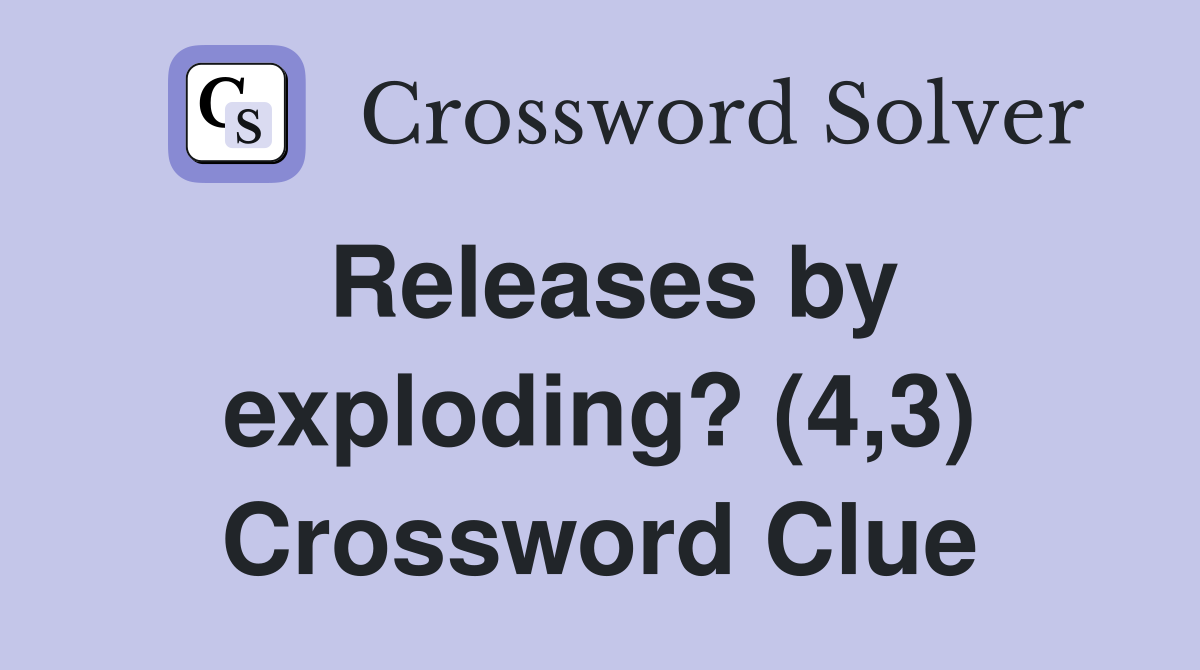 Releases by exploding? (4,3) Crossword Clue
