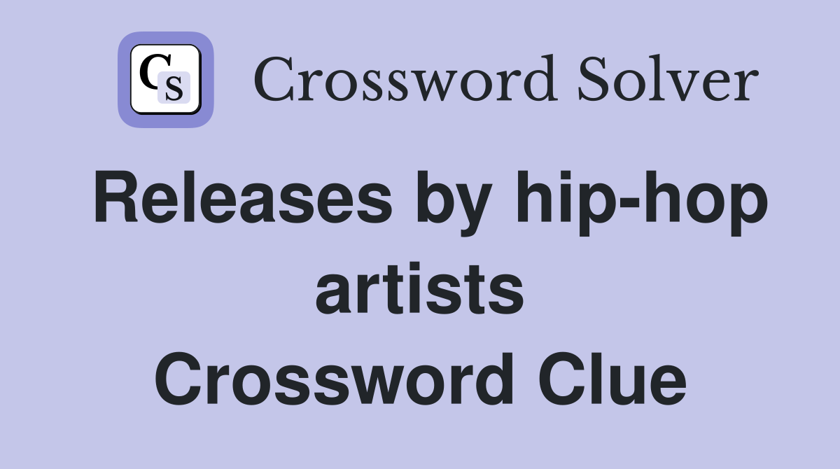 Releases by hip-hop artists Crossword Clue