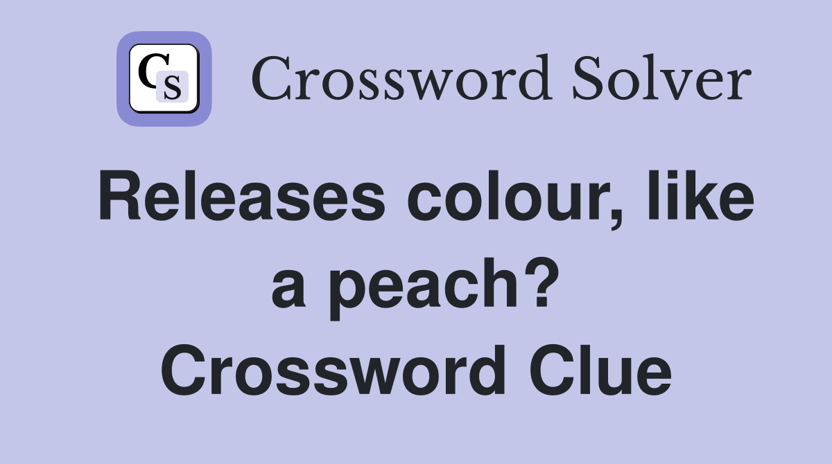 Releases colour, like a peach? Crossword Clue