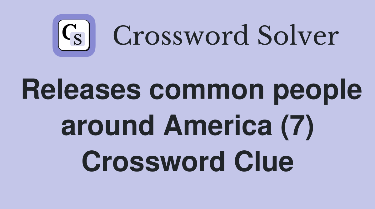 Releases common people around America (7) Crossword Clue