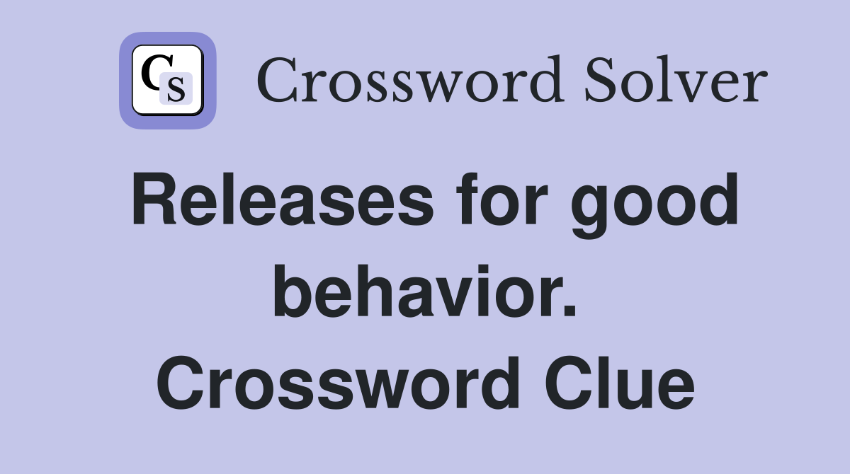 Releases for good behavior. Crossword Clue
