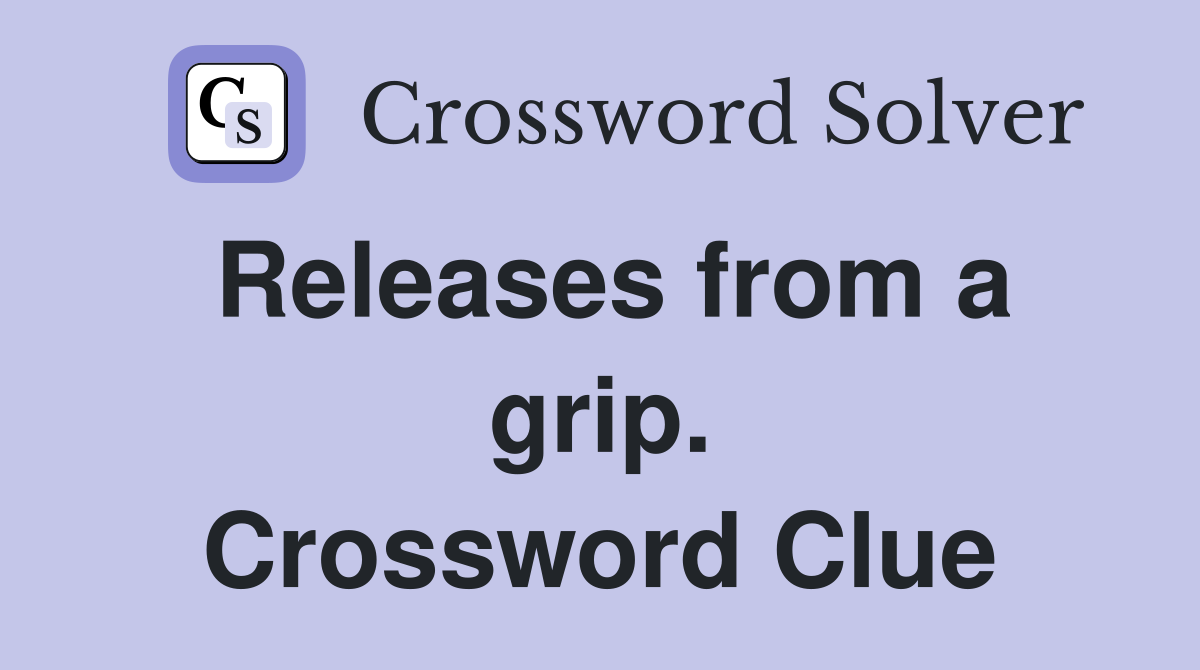 Releases from a grip. Crossword Clue