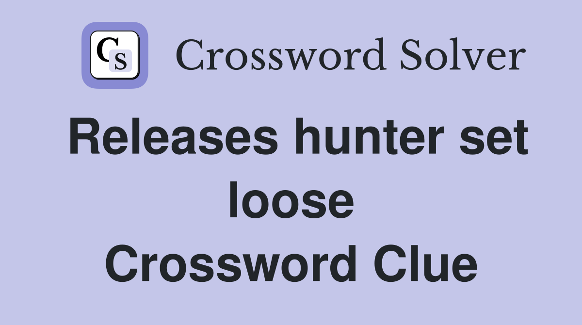 Releases hunter set loose Crossword Clue
