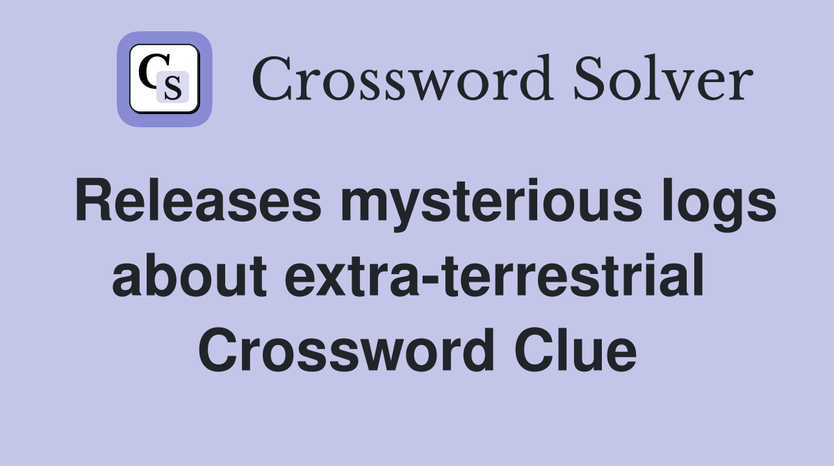 Releases mysterious logs about extra-terrestrial  Crossword Clue