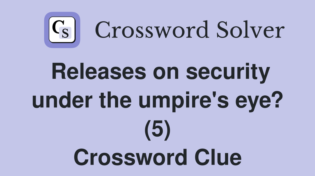Releases on security under the umpire's eye? (5) Crossword Clue