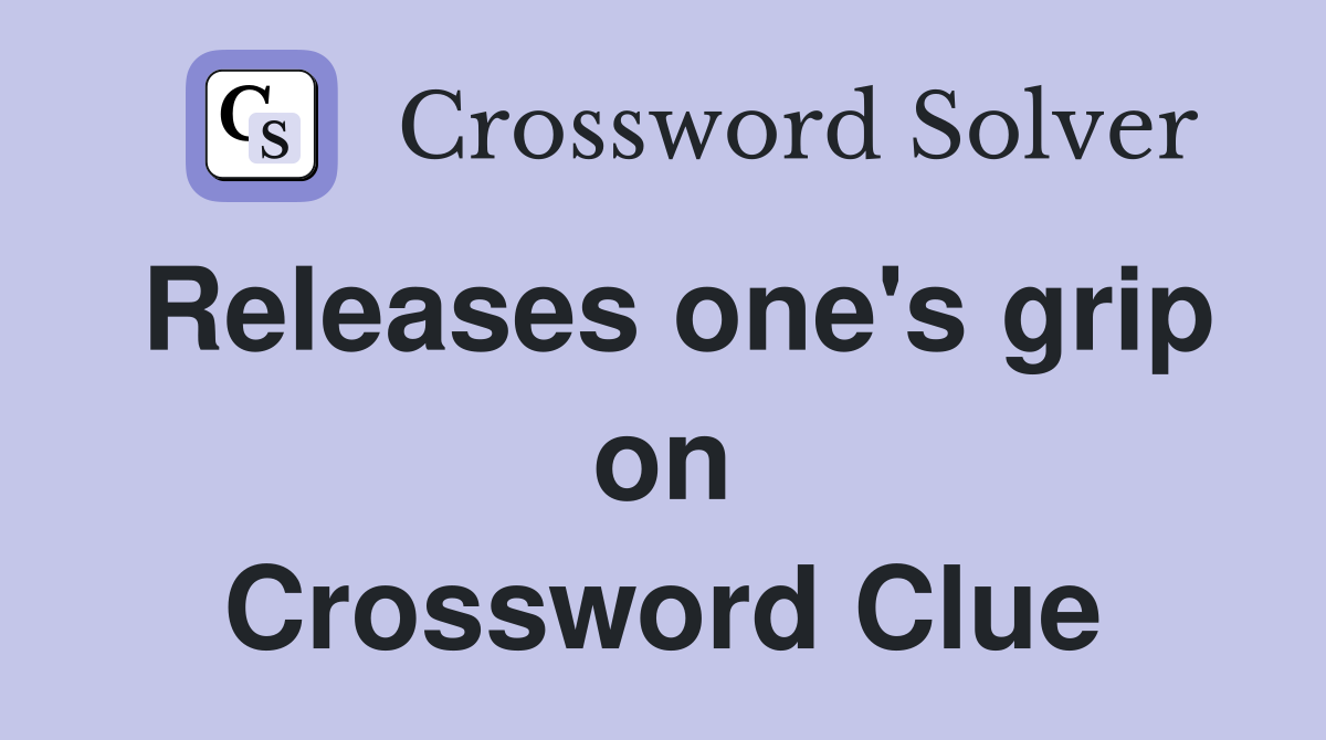 Releases one's grip on Crossword Clue
