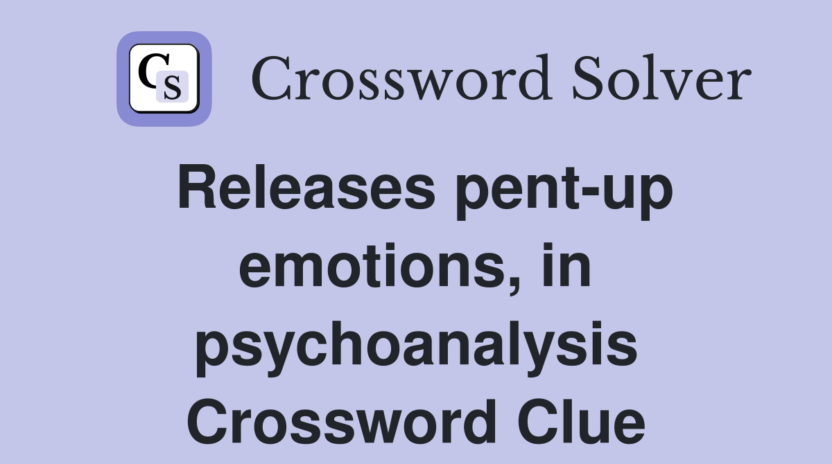 Releases pent-up emotions, in psychoanalysis Crossword Clue