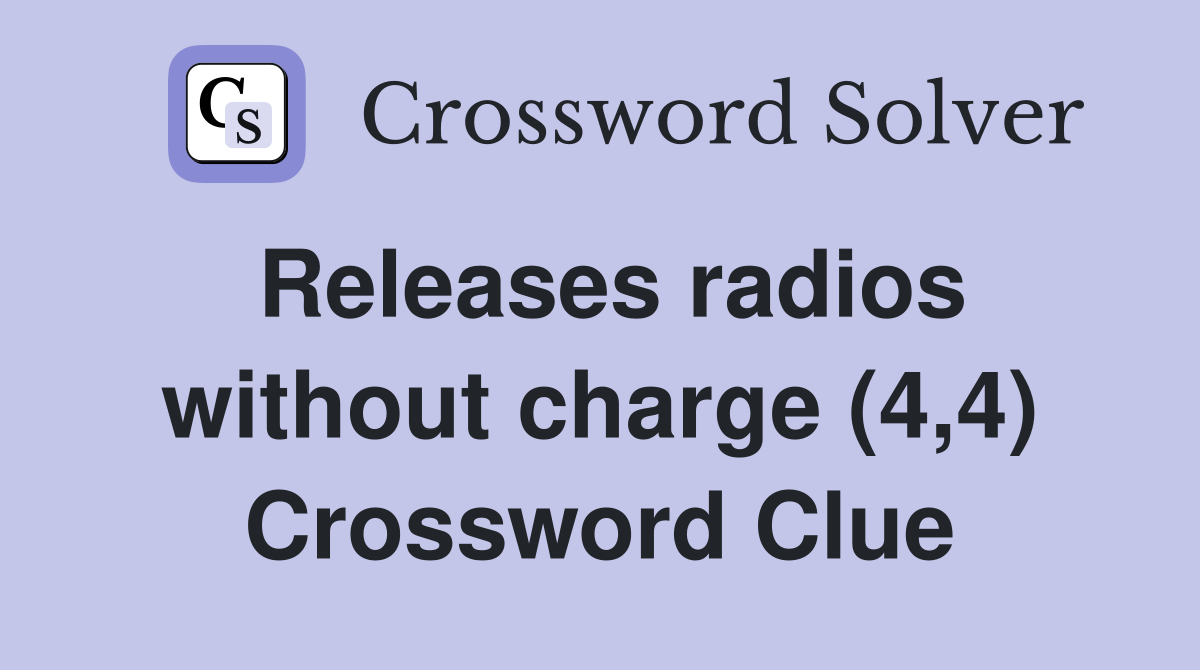 Releases radios without charge (4,4) Crossword Clue