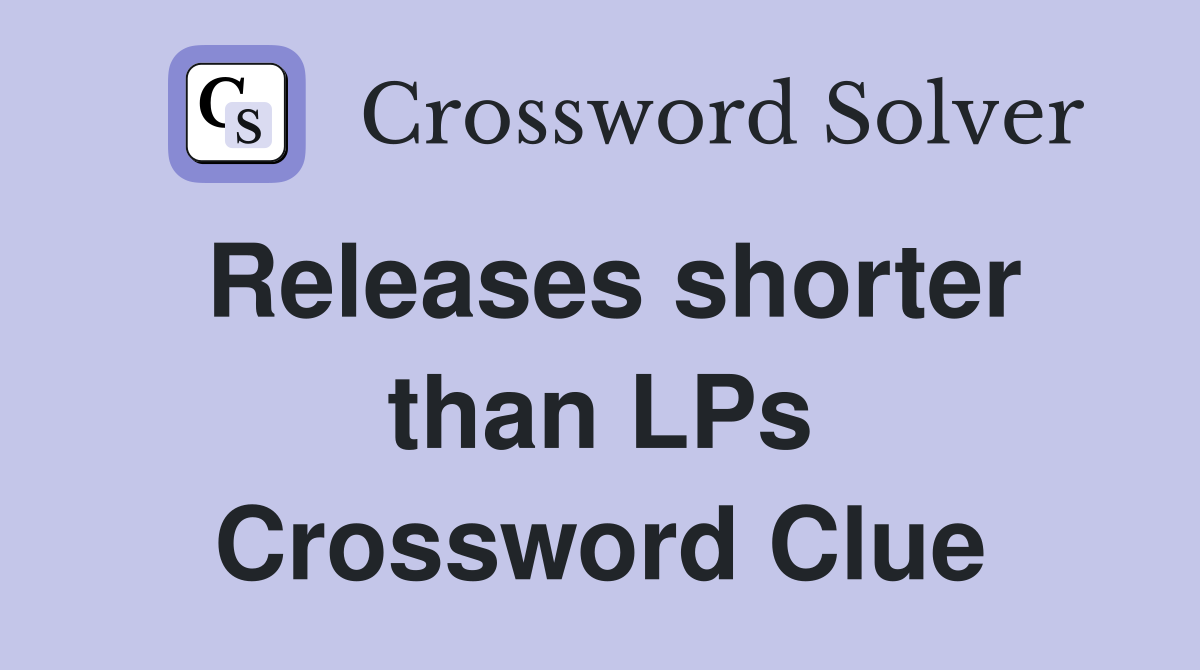 Releases shorter than LPs Crossword Clue