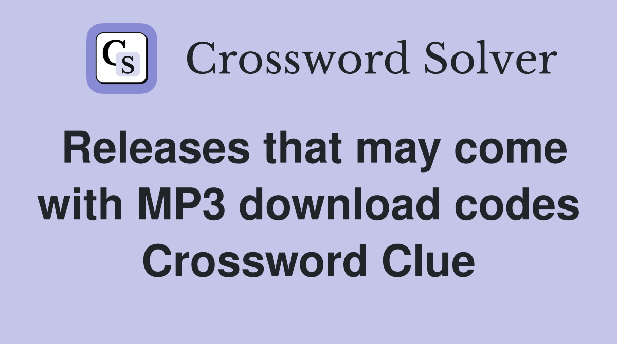Releases that may come with MP3 download codes Crossword Clue