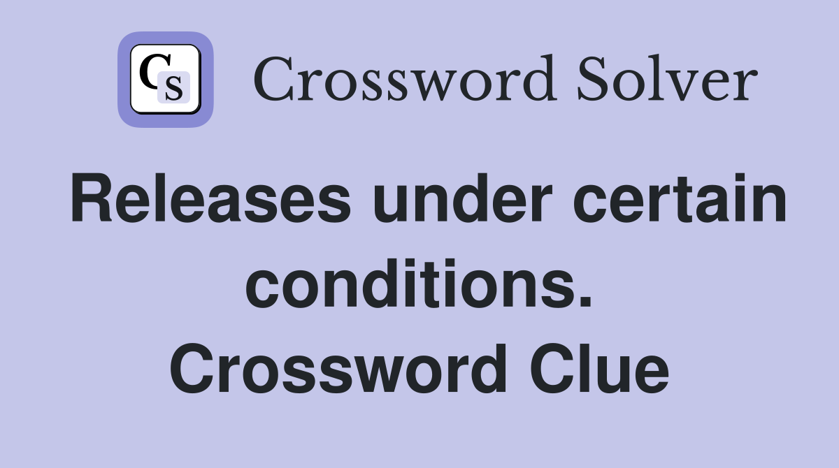 Releases under certain conditions. Crossword Clue