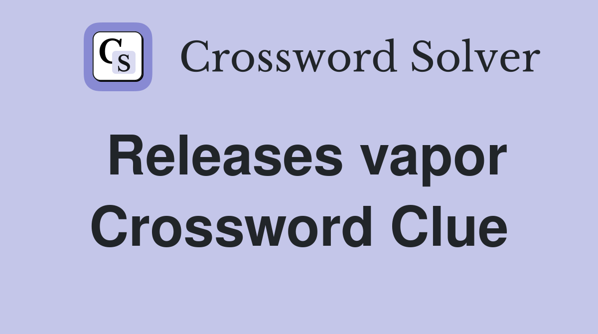 Releases vapor Crossword Clue