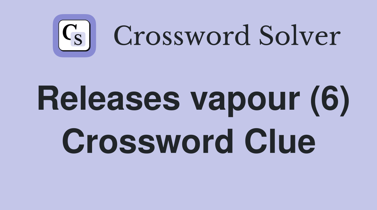 Releases vapour (6) Crossword Clue