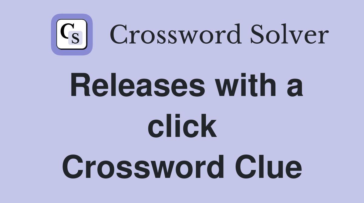 Releases with a click Crossword Clue