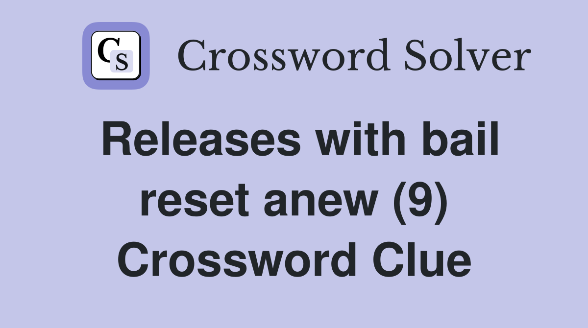 Releases with bail reset anew (9) Crossword Clue