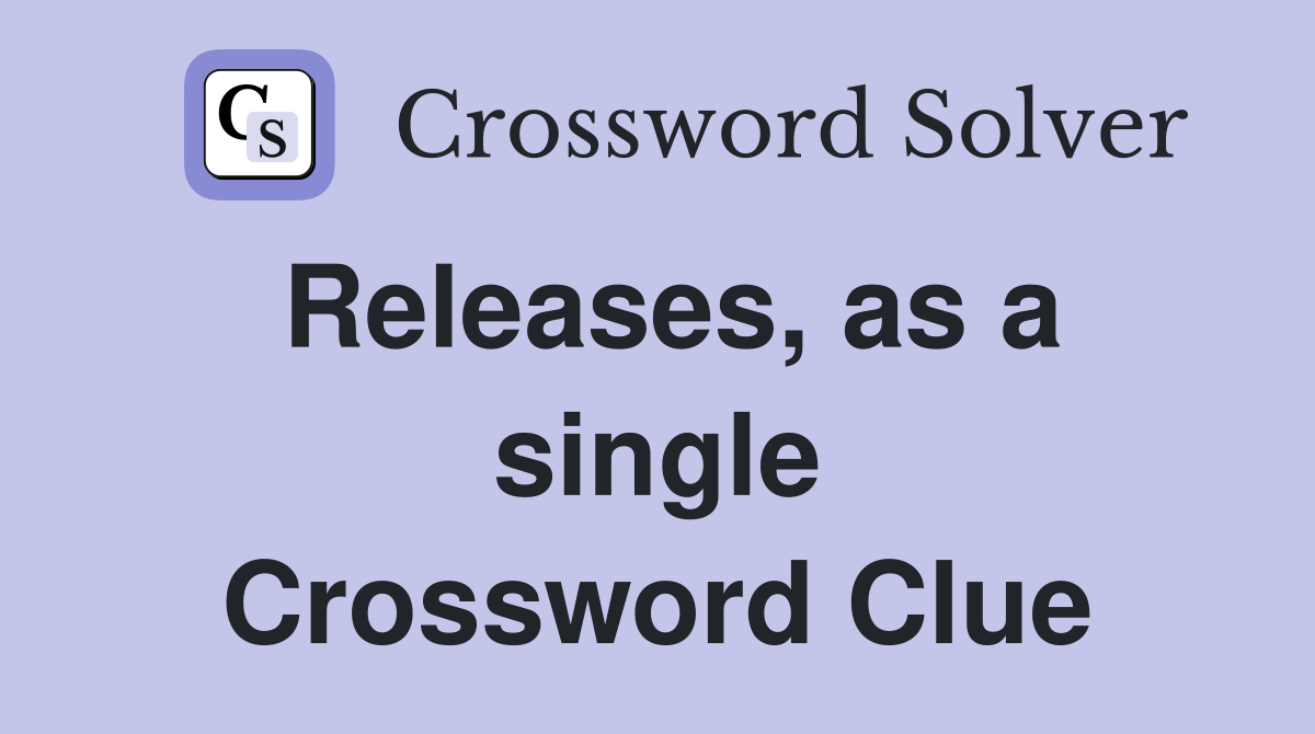 Releases, as a single Crossword Clue